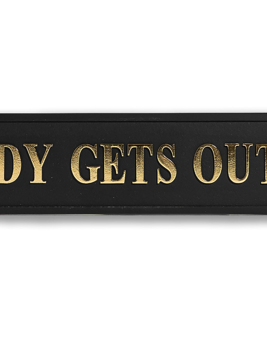 Black & Gold "Nobody Gets Out Sober" Sign